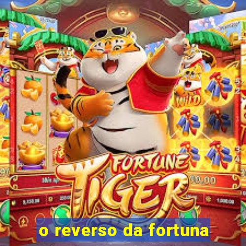 o reverso da fortuna